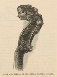 Ole Bull’s Gaspar di Salo violin had a headscroll in the shape of a woman’s head, supposedly carved by the sculptor Benvenuto Cellini.