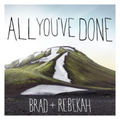 brad-rebekah-All-Youve-Done